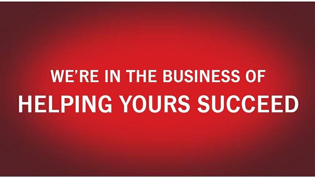 We are here in the business of helping yours succeed